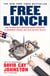 Free Lunch - How the Wealthiest Americans Enrich Themselves at Government Expense (and Stick You with the Bill)