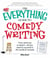 The Everything Guide to Comedy Writing - From stand-up to sketch - all you need to succeed in the world of comedy