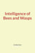 Intelligence of Bees and Wasps