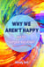 Why We Aren't Happy... And The Simple Solution