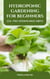 Hydroponic Gardening for Beginners: Soil- Free Growing Made Simple