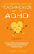 7 Vital Parenting Skills for Teaching Kids With ADHD: Proven ADHD Tips for Dealing With Attention Deficit Disorder and Hyperactive Kids - Secrets To Being A Good Parent And Good Parenting Skills That Every Parent Needs To Learn, #3