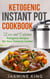 Ketogenic Instant Pot Cookbook: Easy and Delicious Ketogenic Recipes for Your Pressure Cooker