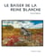 Le baiser de la reine blanche