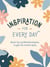 Inspiration for Every Day - Simple Tips and Motivational Quotes to Light Your Creative Spark