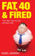 Fat, Forty And Fired - The year I lost my job and got a life