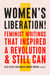 Women's Liberation! - Feminist Writings that Inspired a Revolution & Still Can