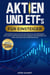 Aktien und ETFs für Einsteiger 2025:Wie du dein Erspartes schützt, passives Einkommen generierst und finanzielle Unabhängigkeit erreichst – Auch mit wenig Kapital und ohne Erfahrung.