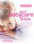 Your Babycare Bible - The most authoritative and up-to-date source book on caring for babies from birth to age three
