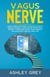 Vagus Nerve: Vagus Nerve Activities to Relieve Anxiety, Reduce Severe Illness, Relief Depression, Anxiety, Stimulate Vagal Tone, Prevent Inflammation, Trauma, and PTSD