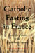 Catholic Fasting in France - From the Franks to the Eighteenth Century - Le Grand d'Aussy's History of French Food, #2