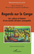 Regards sur le Congo - Art, culture et histoire d’une société africaine cosmopolite