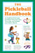 The Pickleball Handbook - An Unofficial Field Guide for Picklers Who Can't Stop, Won't Stop, and Probably  Just Pulled a Muscle