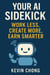 Your AI Sidekick: Work Less, Create More, Earn Smarter