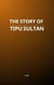 The Story of Tipu Sultan