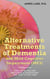 Alternative Treatments of Dementia and Mild Cognitive Impairment (MCI): Safe, Effective and Affordable Approaches and How to Use Them - Alternative and Integrative Treatments in Mental Health Care, #6