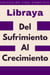 Del Sufrimiento Al Crecimiento - Colección Vida Completa, #28