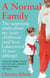 A Normal Family - The Surprising Truth About My Crazy Childhood (And How I Discovered 35 New Siblings)