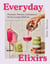 Everyday Elixirs - Mocktails, Matchas, and Seasonal Drinks to Inspire Wellness