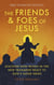 The Friends and Foes of Jesus: Discover How People in the New Testament React to God’s Good News - Bible Character Sketches Series, #2