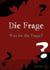 Die Frage - Was ist die Frage?