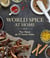 World Spice at Home - New Flavors for 75 Favorite Dishes