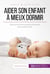 Aider son enfant à mieux dormir - Première partie - Parce qu'une bonne journée commence par une bonne nuit !