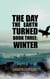 The Day The Earth Turned Book Three: Winter - The Day The Earth Turned, #3