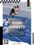 100m Sprints: Get to the Finish Line Fast with History, Strategies, Techniques, and More