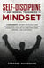 Self-Discipline and Mental Toughness Mindset: Achieve Your Goals and Success, Daily Habits and Exercises to Become Productive, Develop an Unbeatable Mind, Iron Will, and Confidence