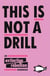 This Is Not A Drill - An Extinction Rebellion Handbook