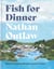 Fish for Dinner - Delicious Seafood Recipes to Cook at Home