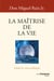 La Maîtrise de la vie - Selon la sagesse toltèque
