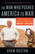 The Man Who Pushed America to War - The Extraordinary Life, Adventures and Obsessions of Ahmad Chalabi