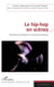 Le hip-hop en scènes - Mutations artistiques et innovations politiques