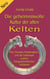 Die geheimnisvolle Kultur der alten Kelten - Von Druiden, Fürstensitzen und der Lebensart unserer frühgeschichtlichen Vorfahren