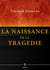 La Naissance de la tragédie - Hellénisme et Pessimisme
