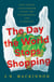 The Day the World Stops Shopping - How Ending Consumerism Saves the Environment and Ourselves