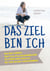 Das Ziel bin ich - Wie wir lernen, fast alle Alltagsprobleme zu lösen und endlich bei uns selbst anzukommen