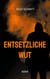 Entsetzliche Wut