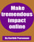 Make tremendous impact online