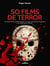 50 Films de Terror - Los que no te puedes perder, los que cambiaron el género y los que harán historia.