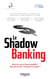 Le shadow banking - Qu'est-ce que la finance parallèle ? Quel est son rôle ? Comment la réguler ?