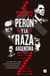 Perón y la raza argentina - Los médicos nazis y el plan para replicar los experimentos de manipulación genética en la Patria justicialista