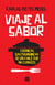 Viaje Al Sabor - Crónicas Gastronómicas De Un Chile Que No Conoces