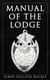 Manual of the Lodge - Monitorial Instructions in the Degrees of Entered Apprentice, Fellow Craft, and Master Mason