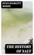 The History of Salt - With Observations on the Geographical Distribution, Geological Formation, and Medicinal and Dietetic Properties