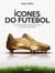 Ícones do futebol - Os 50 melhores jogadores de todos os tempos e seus feitos