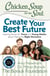 Chicken Soup for the Soul: Create Your Best Future - Inspiring Stories for Teens and Young Adults about Making the Right Decisions