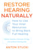 Restore Hearing Naturally - How to Use Your Inner Resources to Bring Back Full Hearing